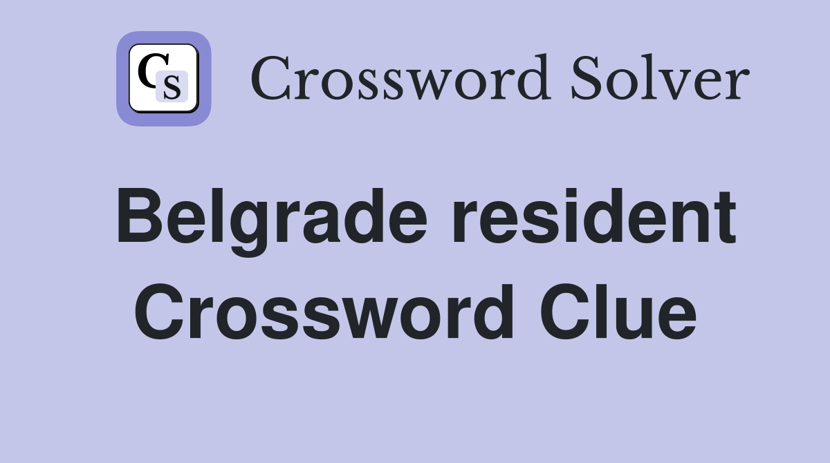 Belgrade resident Crossword Clue Answers Crossword Solver